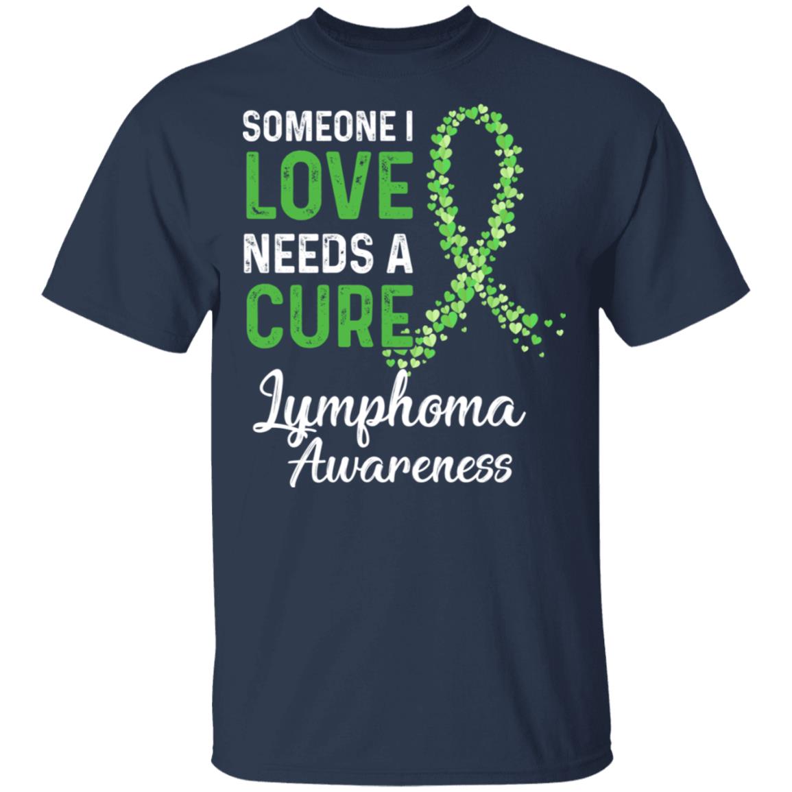 Someone I Love Needs Cure Lymphoma Awareness Warrior T-Shirt & Hoodie | Teecentury.com