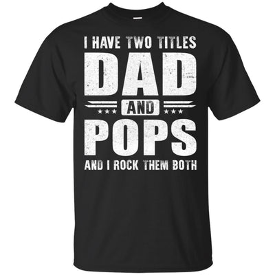 I Have Two Titles Dad And Pops Fathers Day Gift Dad T-Shirt & Hoodie | Teecentury.com