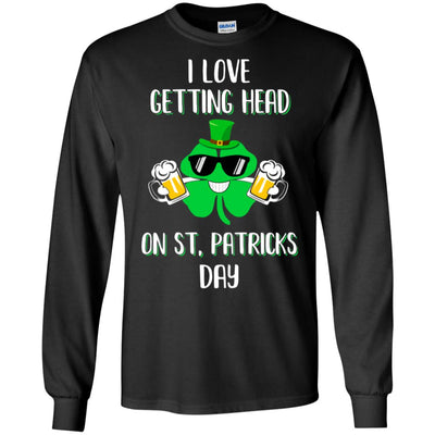 I Love Getting Head On St. Patrick's Day Funny Beer T-Shirt & Hoodie | Teecentury.com
