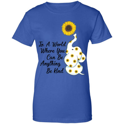 Sunflower In A World Where You Can Be Anything Be Kind T-Shirt & Hoodie | Teecentury.com