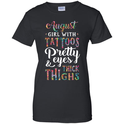 Tattoos Pretty Eyes Thick Thighs August Girl Birthday T-Shirt & Tank Top | Teecentury.com