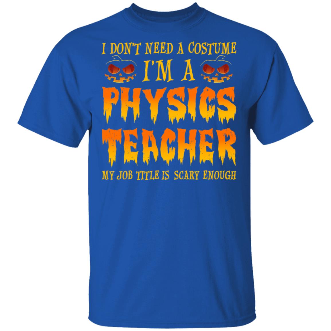 Halloween I Don't Need A Costume I'm A Physics Teacher T-Shirt & Hoodie | Teecentury.com