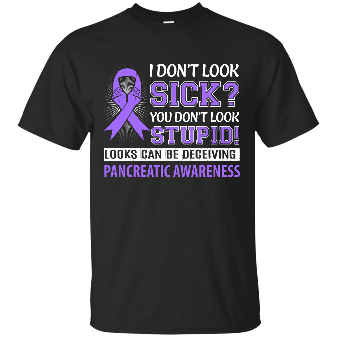 I Don't Look Sick Pancreatic Awareness T-Shirt & Hoodie | Teecentury.com