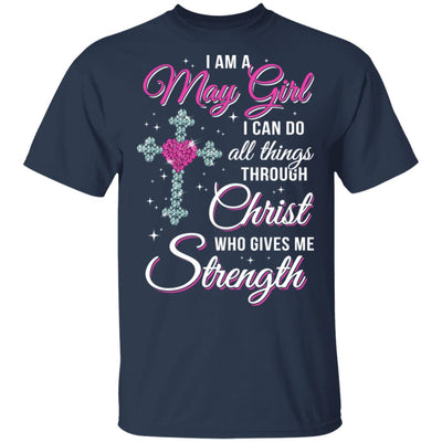May Girl Christ Gives Me Strength Birthday Gifts Women T-Shirt & Hoodie | Teecentury.com