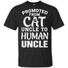 Promoted From Cat Uncle To Human Uncle Gifts T-Shirt & Hoodie | Teecentury.com