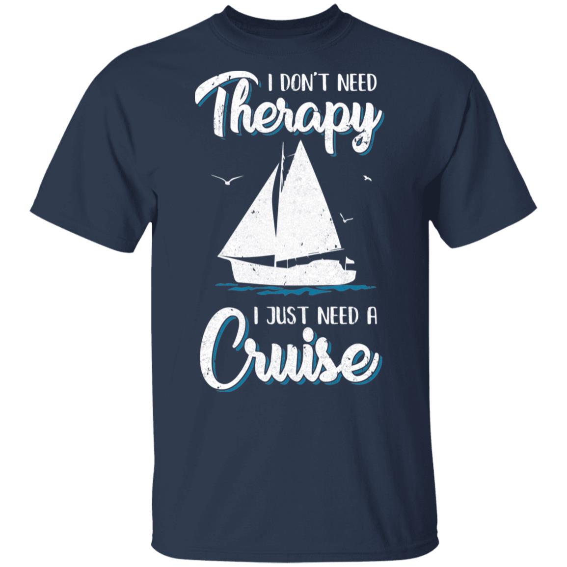 I Dont Need Therapy I Just Need A Cruise Sailboat Trip T-Shirt & Tank Top | Teecentury.com