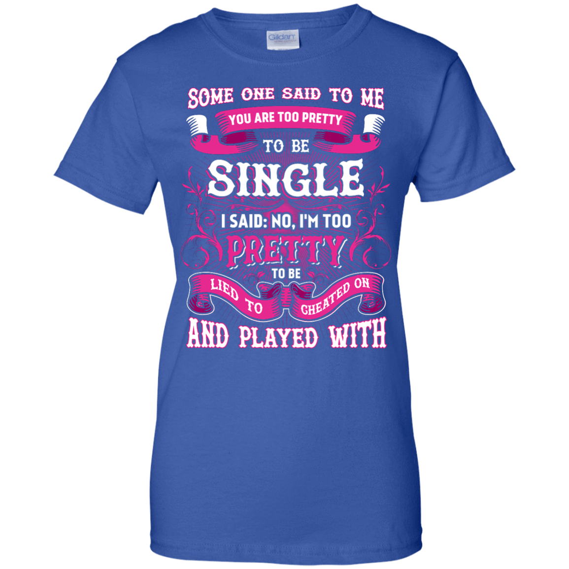 Someone Said To Me You're Too Pretty To Be Single T-Shirt & Hoodie | Teecentury.com