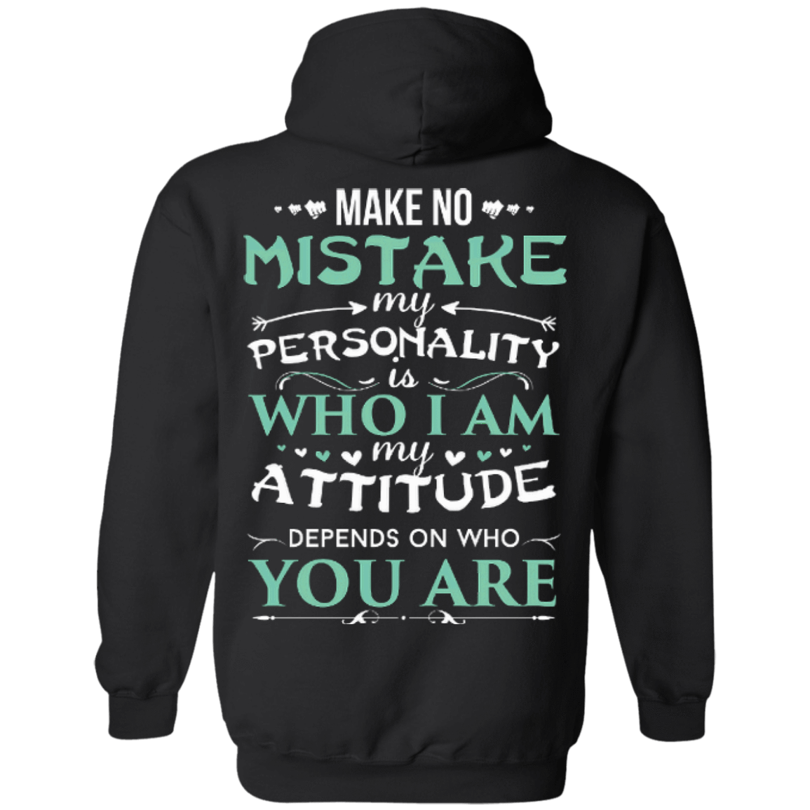 Make No Mistake My Attitude Depens On Who You Are T-Shirt & Hoodie | Teecentury.com