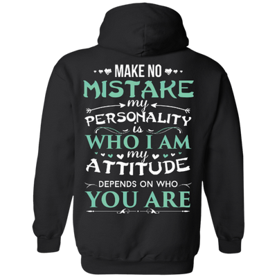 Make No Mistake My Attitude Depens On Who You Are T-Shirt & Hoodie | Teecentury.com