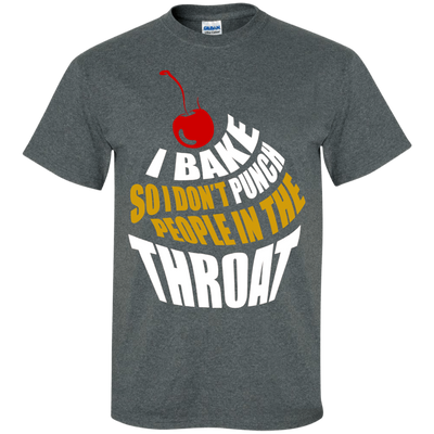I Bake So I Dont Punch People In The Throat T-Shirt & Hoodie | Teecentury.com