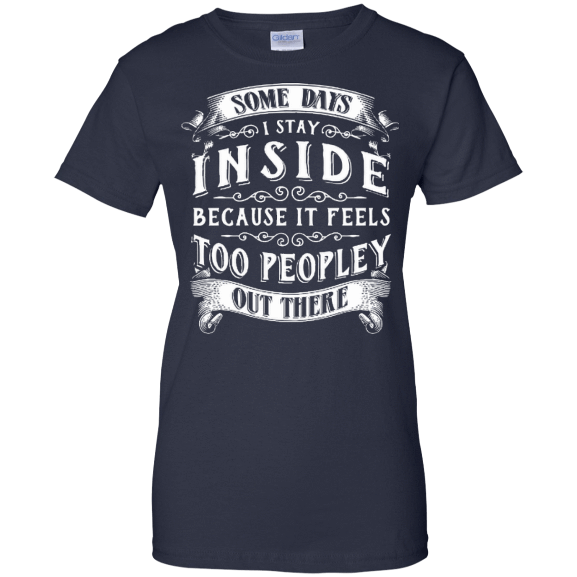 Some Days I Just Stay Inside Because It Feels Too Peopley T-Shirt & Hoodie | Teecentury.com