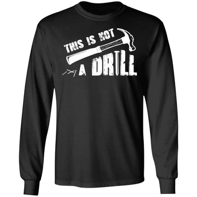 This Is Not A Drill Funny Hammer Tool Dad Husband Joke T-Shirt & Hoodie | Teecentury.com