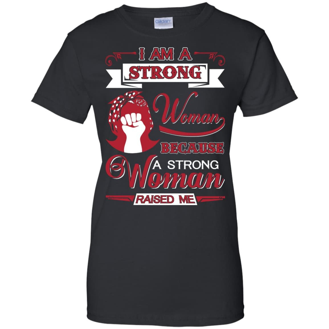 I Am A Strong Woman Because A Strong Woman Raised Me T-Shirt & Hoodie | Teecentury.com