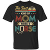 The Best Kind Of Mom Raises A Nurse Mom Mothers Day Gifts T-Shirt & Hoodie | Teecentury.com