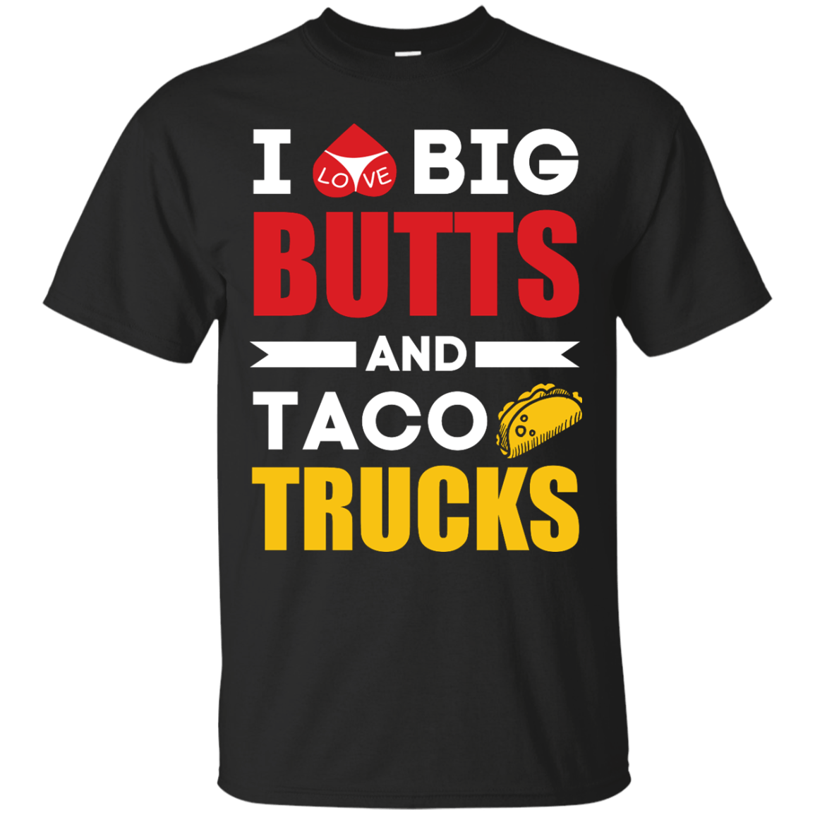 I Love Big Butts And Taco Trucks T-Shirt & Hoodie | Teecentury.com