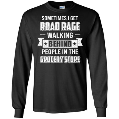 Sometimes I Get Road Rage Walking Behind People T-Shirt & Hoodie | Teecentury.com