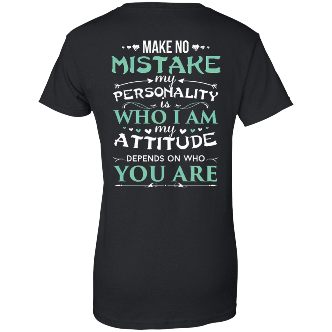 Make No Mistake My Attitude Depens On Who You Are T-Shirt & Hoodie | Teecentury.com