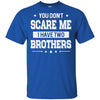 You Don't Scare Me I Have Two Brother T-Shirt & Hoodie | Teecentury.com