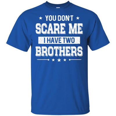 You Don't Scare Me I Have Two Brother T-Shirt & Hoodie | Teecentury.com