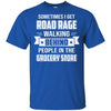Sometimes I Get Road Rage Walking Behind People T-Shirt & Hoodie | Teecentury.com
