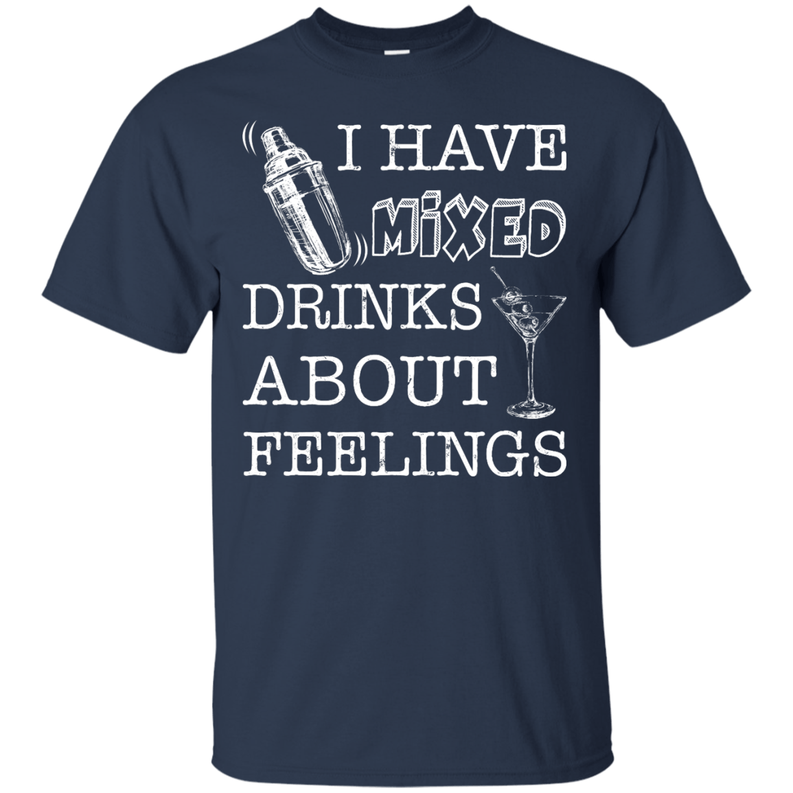 I Have Mixed Drinks About Feelings T-Shirt & Hoodie | Teecentury.com