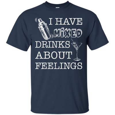 I Have Mixed Drinks About Feelings T-Shirt & Hoodie | Teecentury.com