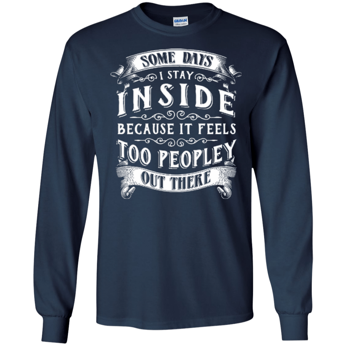 Some Days I Just Stay Inside Because It Feels Too Peopley T-Shirt & Hoodie | Teecentury.com