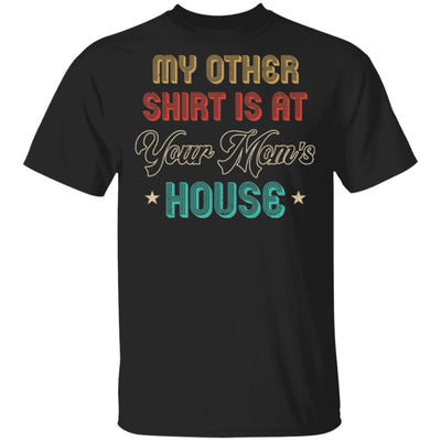 My Other Shirt Is At Your Mom's House Vintage Funny Men T-Shirt & Hoodie | Teecentury.com