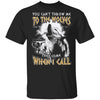 You Can't Throw Me To The Wolves They Come When I Call T-Shirt & Hoodie | Teecentury.com