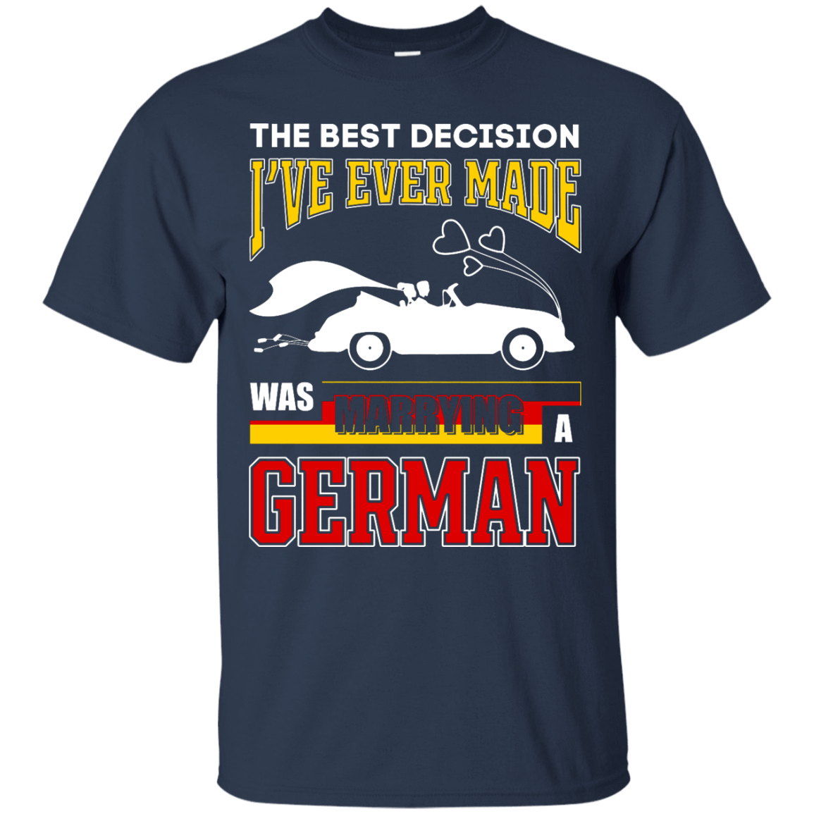I've Ever Made Was Marrying A German T-Shirt & Hoodie | Teecentury.com