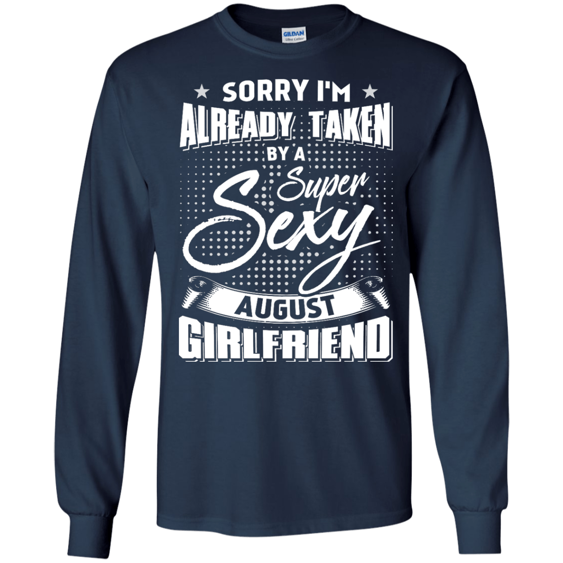 Sorry I'm Already Taken By A Super Sexy August Girlfriend T-Shirt & Hoodie | Teecentury.com
