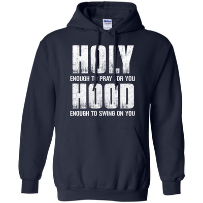 Holy Enough To Pray For You Hood To Swing On You T-Shirt & Hoodie | Teecentury.com