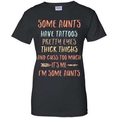 Some Aunts Have Tattoos Pretty Eyes Thick Thighs T-Shirt & Tank Top | Teecentury.com