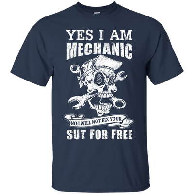 Yes I Am A Mechanic No I Will Not Fix Your Sut For Free T-Shirt & Hoodie | Teecentury.com