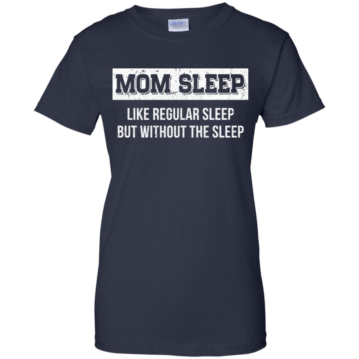 Mom Sleep Like Regular Sleep But Without The Sleep T-Shirt & Tank Top | Teecentury.com