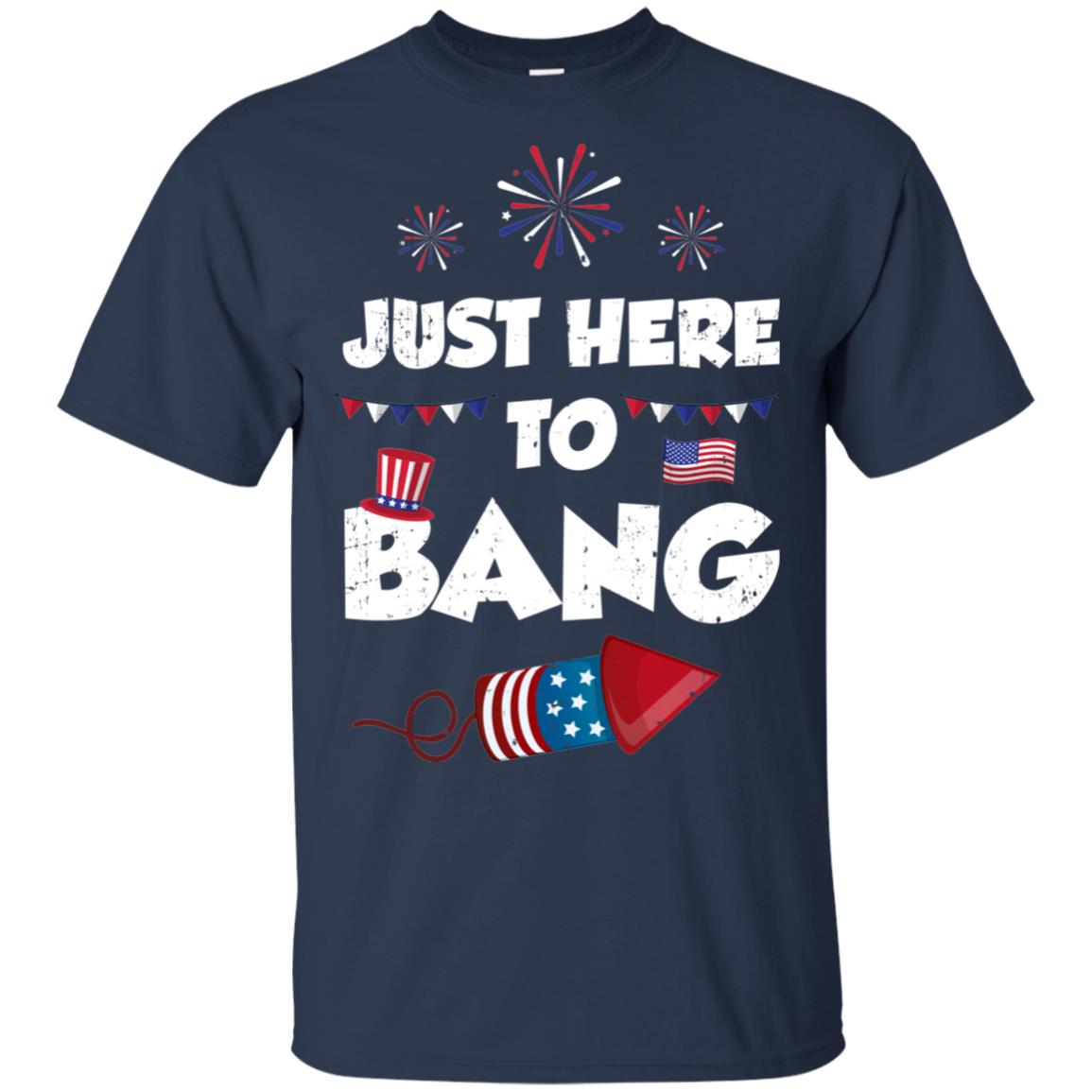Just Here To Bang 4Th Of July Funny Firework Fourth July T-Shirt & Hoodie | Teecentury.com