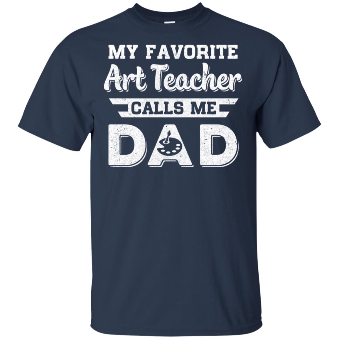 My Favorite Art Teacher Calls Me Dad Fathers Day Gifts T-Shirt & Hoodie | Teecentury.com
