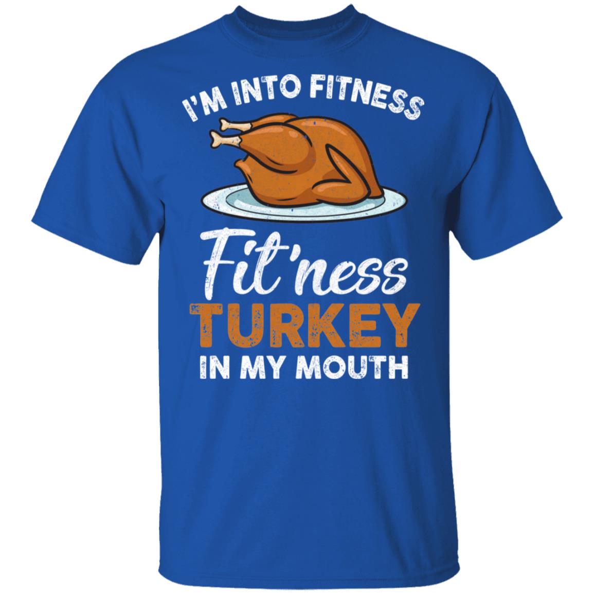 Thanksgiving I'm Into Fitness Fit'ness Turkey In My Mouth T-Shirt & Tank Top | Teecentury.com