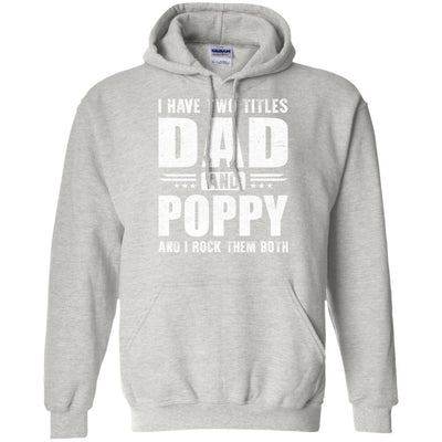 I Have Two Titles Dad And Poppy Fathers Day Gift Dad T-Shirt & Hoodie | Teecentury.com