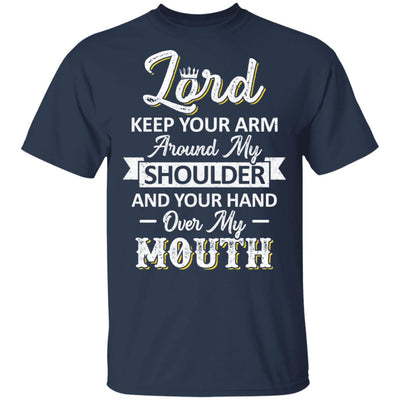Lord Keep Your Arm Around My Shoulder And Hand Over My Mouth T-Shirt & Hoodie | Teecentury.com