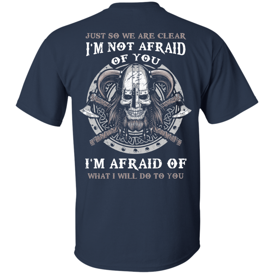 Viking I Am Not Afraid Of You I Am Afraid Of What I Will Do To You T-Shirt & Hoodie | Teecentury.com