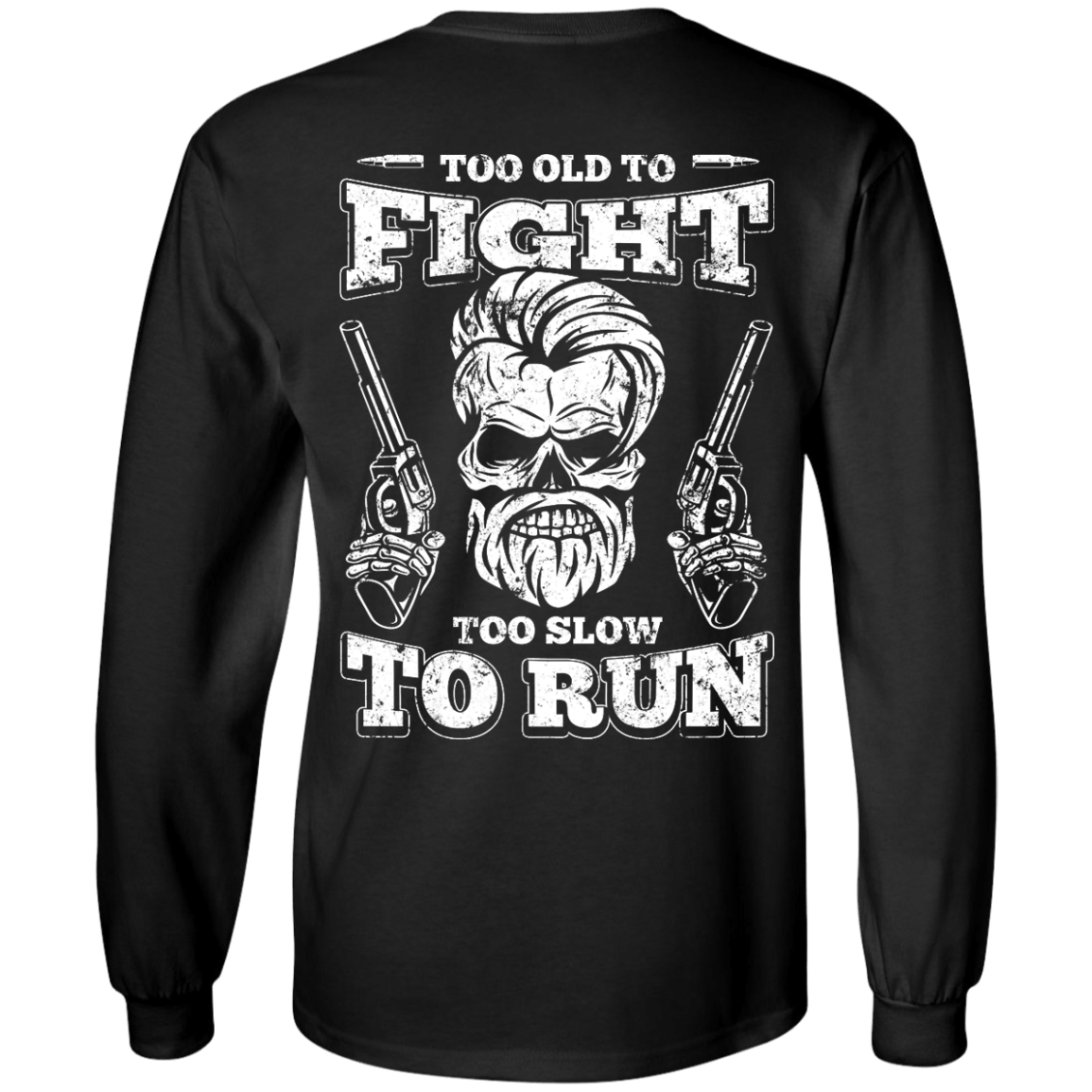 Too Old To Fight Too Slow To Run T-Shirt & Hoodie | Teecentury.com
