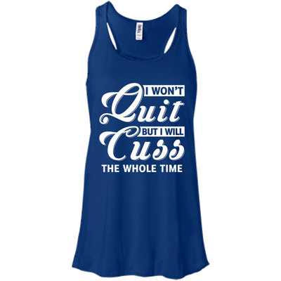 I Won't Quit But I Will Cuss The Whole Time T-Shirt & Tank Top | Teecentury.com