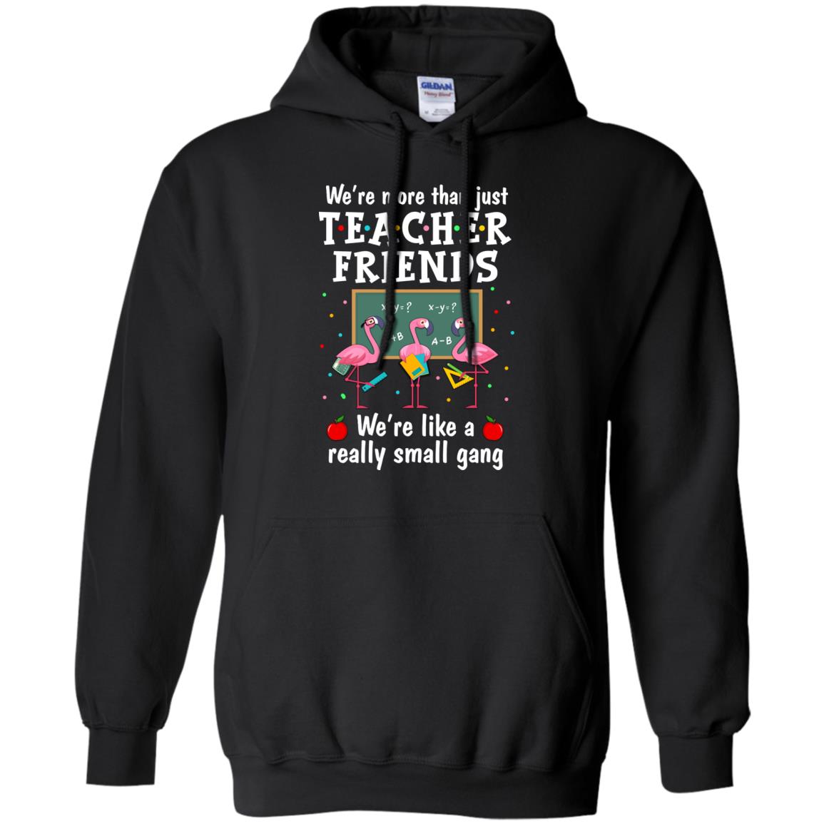 We're More Than Teacher Friends Like A Really Small Gang T-Shirt & Hoodie | Teecentury.com