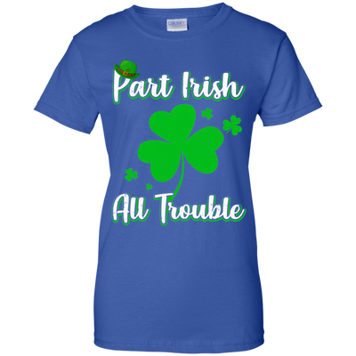 St Patricks Day Part Irish All Trouble Funny Party T-Shirt & Hoodie | Teecentury.com