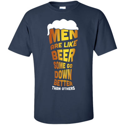 Men Are Like Beer Some Go Down Better Than Others T-Shirt & Hoodie | Teecentury.com