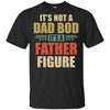 Vintage Dad Gift Its Not A Dad Bod Its A Father Figure T-Shirt & Hoodie | Teecentury.com