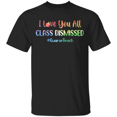 I Love You All Class Dismissed Classic Quarantine Teacher T-Shirt & Hoodie | Teecentury.com