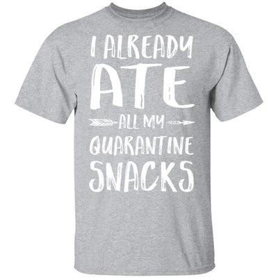 I Already Ate All My Quarantine Snacks T-Shirt & Tank Top | Teecentury.com