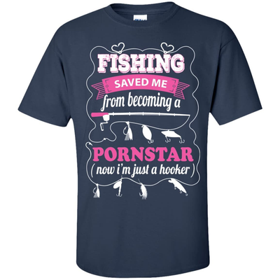Fishing Saved Me From Becoming Pornstar T-Shirt & Hoodie | Teecentury.com